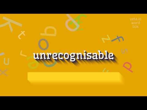 HOW TO PRONOUNCE UNRECOGNISABLE?