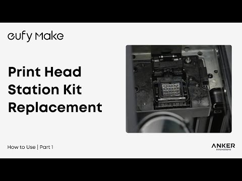 eufyMake E1 Tutorial Part 12: Print Head Station Kit Replacement