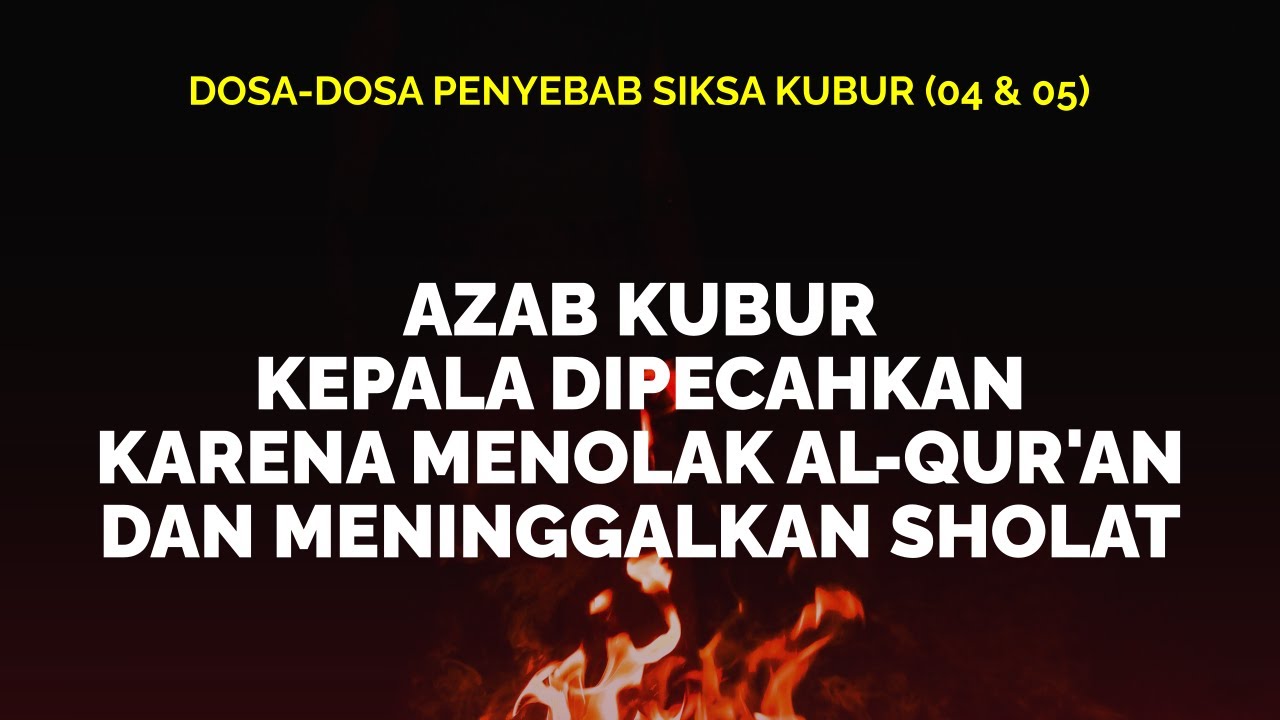 Dosa-dosa Penyebab Siksa Kubur (04 & 05)AZAB KUBUR KEPALA DIPECAHKAN KARENA …