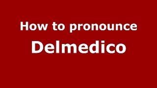 How to pronounce Delmedico