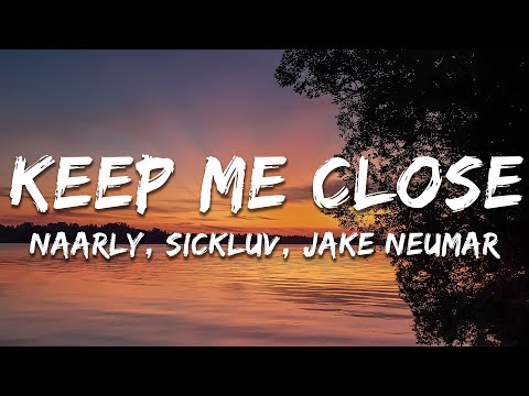 Naarly, Sickluv, Jake Neumar - Keep Me Close (Lyrics)