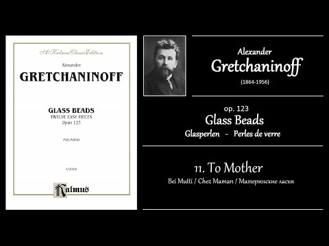 GRETCHANINOV - op.123 no.11 - To Mother / Bei Mutti / Chez Maman / Материнские ласкиr