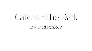 Catch in the Dark - Passenger (Lyrics)