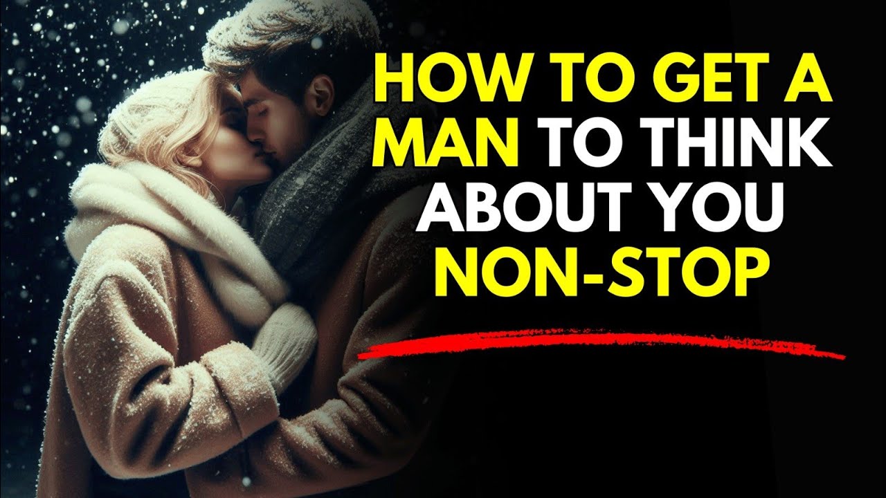 How to Get a Man to Think About You Non-Stop