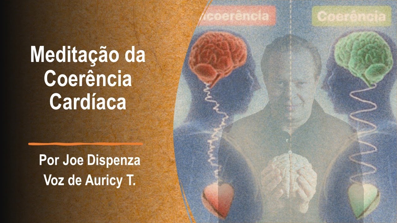 Meditação da Coerência Cardíaca | Por Joe Dispenza | Voz de Auricy T.