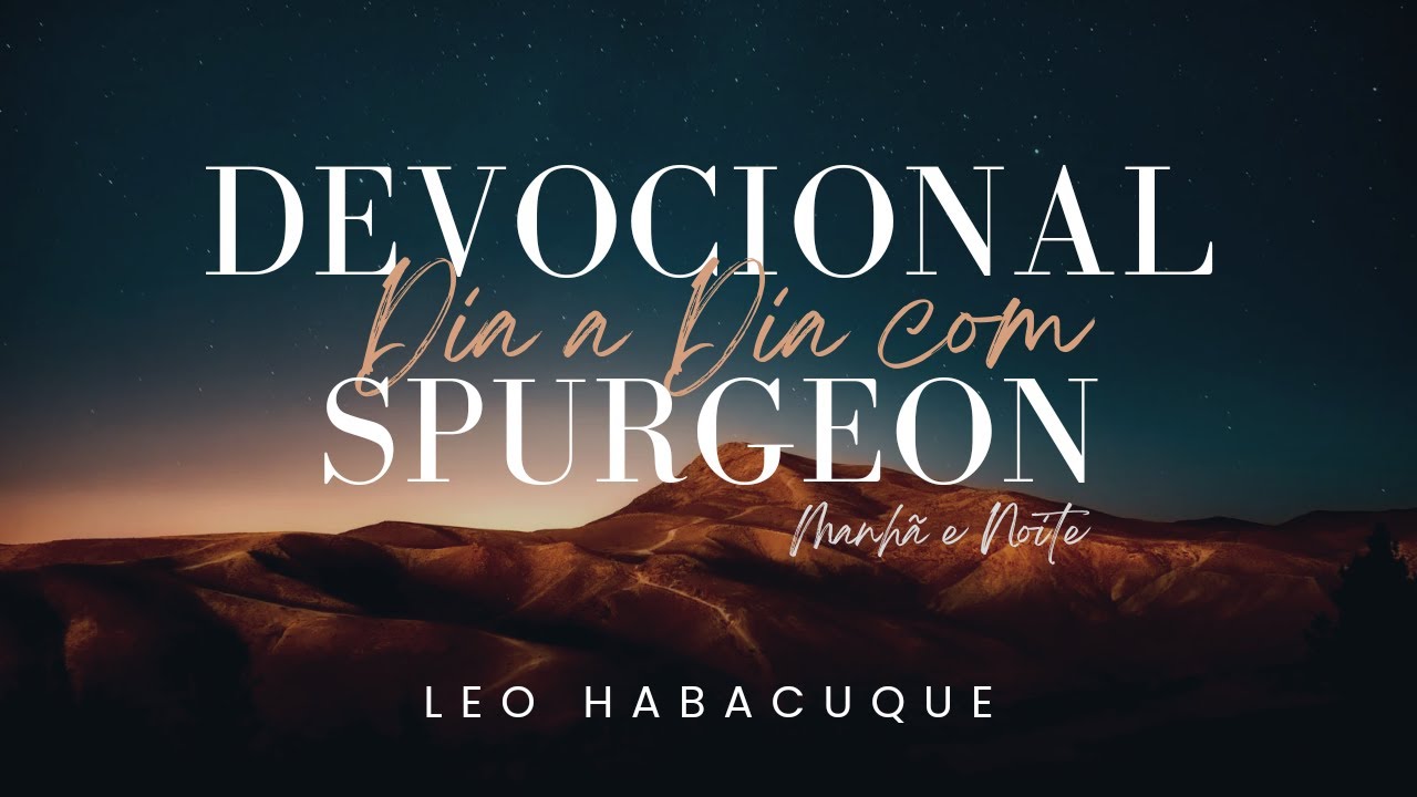 NOITE DE 04 DE OUTUBRO | DIA A DIA COM SPURGEON | DEVOCIONAL | @leohabacuque