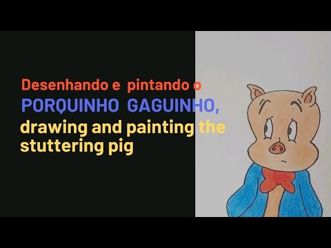 desenhando e pintando o porquinho gaguinho (drawing and painting the stuttering pig)
