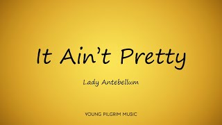 Lady Antebellum - It Ain&#39;t Pretty (Lyrics) - Golden