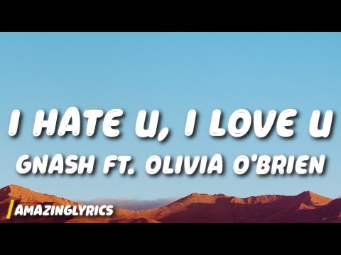 gnash - i hate u, i love u (Lyrics) (ft. Olivia o'brien)