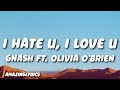 Gnash I Hate U I Love U Lyrics Ft Olivia O Brien