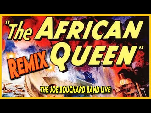 The African Queen (based on the 1951 movie) The Joe Bouchard Band LIVE (remixed and remastered)