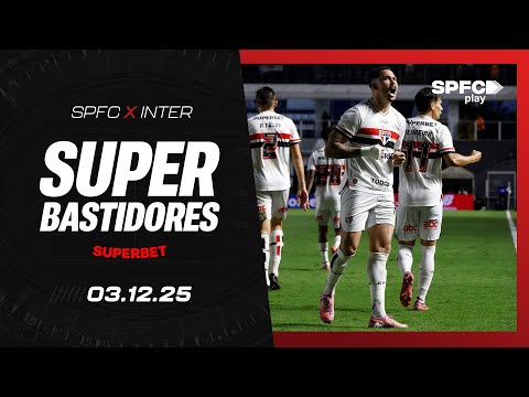 SUPER BASTIDORES: SÃO PAULO 3 X 0 INTERNACIONAL | SPFC PLAY