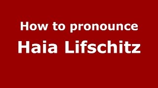 How to pronounce Haia Lifschitz