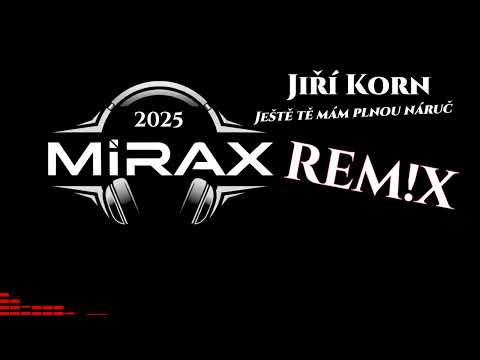 Jiří Korn - ještě tě mám plnou náruč (MiRAX Remix) 2025