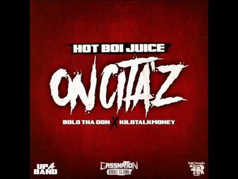 HOT BOI JUICE x BOLO THA DON x KILOTALKMONEY - ON CITA'Z