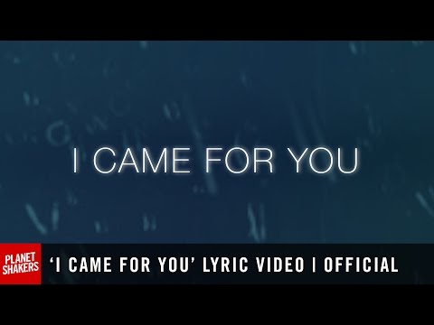 'I CAME FOR YOU' Lyric Video | Official Planetshakers Video