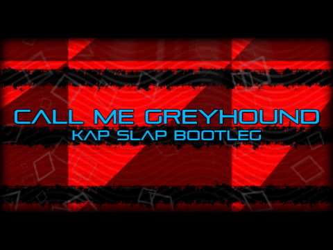 Call Me Greyhound (Kap Slap Bootleg)