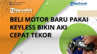 Beli Motor Baru Pakai Keyless Ternyata Aki Bisa Bikin Cepat Tekor, Ini Penjelasannya