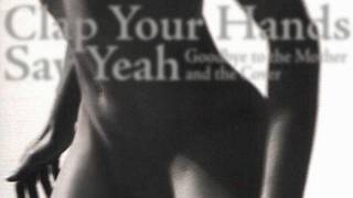 Clap Your Hands Say Yeah - Goodbye to the Mother and the Cove