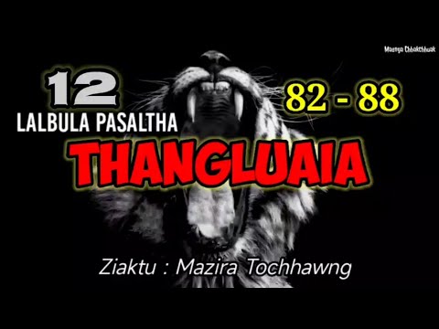 LALBULA PASALTHA - 12 ( Thangluaia hlawm sawm pahnihna)