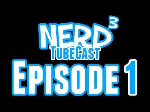 Nerd³ TubeCast - Episode 1