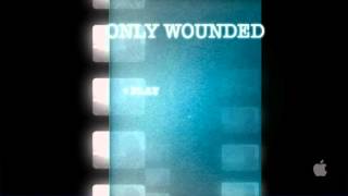 ONLY WOUNDED