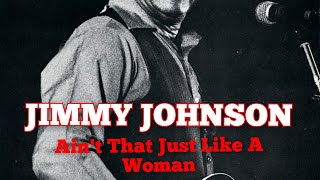 JIMMY JOHNSON Ain't That Just Like A Woman
