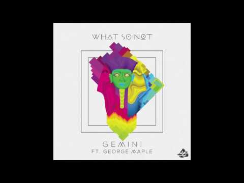 What So Not   Gemini ft  George Maple