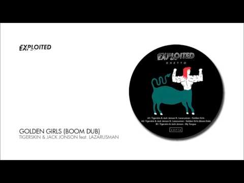 Tigerskin & Jack Jenson - Golden Girls feat. Lazarusman (Boom Dub) | Exploited Ghetto