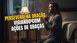 DEVOCIONAL DE HOJE 28/11 -  Colossenses 4:2