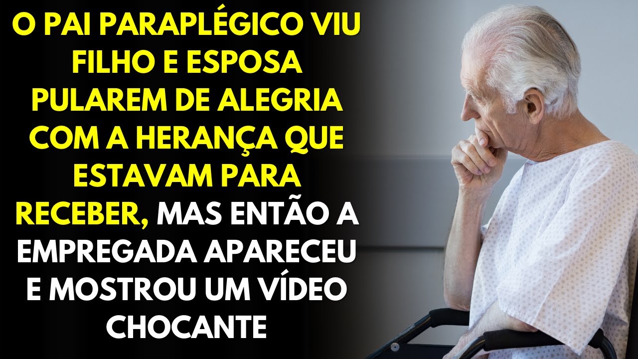 O Pai Paraplégico Viu Filho e Esposa Pularem De Alegria Com a Herança Que Estavam Para Receber