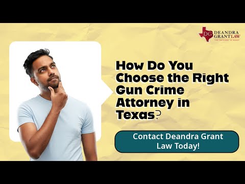 How Do You Choose the Right Gun Crime Attorney in Texas? | Contact Deandra Grant Law Today!