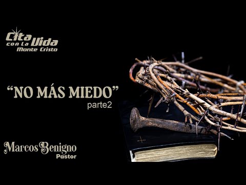 "NO MAS MIEDO" parte2. Pr. Marcos Benigno. Domingo 4 de febrero 2024.