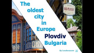 The Oldest city in Europe Plovdiv Bulgaria