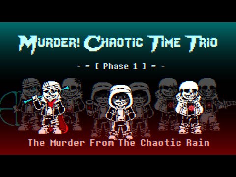 Murder! Chaotic Time Trio [Phase 1] - The Murder From Chaotic Rain