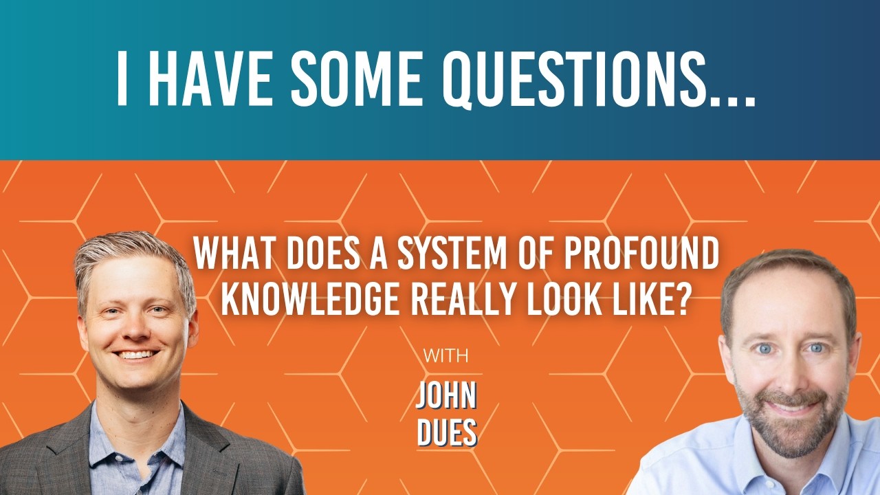 154: John Dues: "What Does a System of Profound Knowledge Really Look Like?"