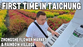 FIRST TIME IN TAICHUNG | ZHONGZHE FLOWER MARKET & RAINBOW VILLAGE