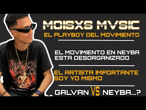 MOISXS MVSIC/ El PlayBoy del movimiento/ Atención las chicas/ Si Galván y Neyba se enfrentan...?