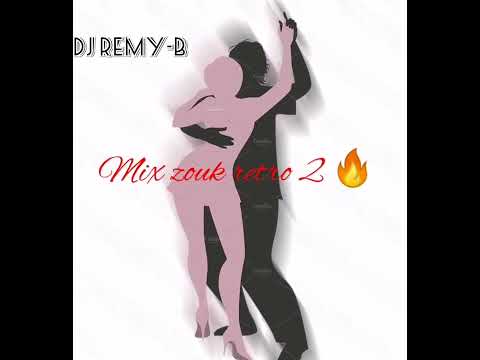 Mix zouk retro 2🔥❤️(DJ REMY-B 🇲🇺 🇷🇪)