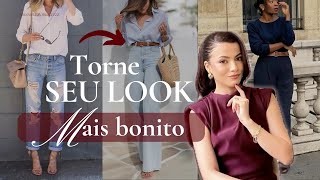 Como deixar SEUS looks instantaneamente mais BONITOS.