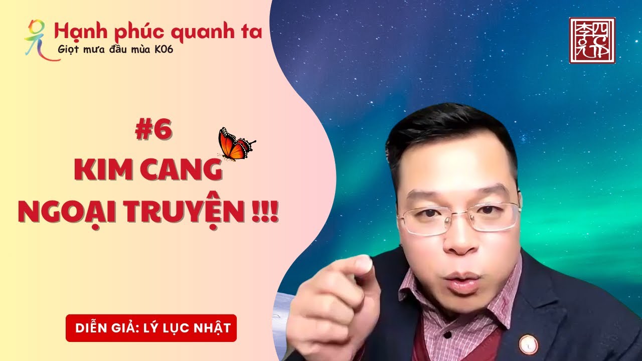 Hạnh Phúc Quanh Ta K06 - Chuyên Đề Kinh Kim Cang - Buổi 6: Chủ đề: Kim Cang Ngoại Truyện
