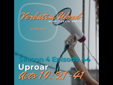VERBATIM WORD S4E44 Acts 19:21-41 UPROAR
