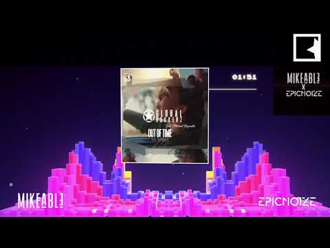 Global Rockerz feat. Michael Reynaldo - Out of Time (Mikeable & EpicNoize Remix)