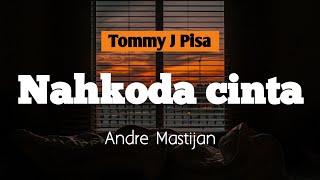 Download lagu Nahkoda Cinta | Tommy J Pisa - Andre Mastijan | Lirik Video mp3 Download lagu Nahkoda Cinta | Tommy J Pisa - Andre Mastijan | Lirik Video mp3