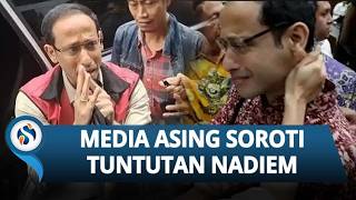 Media Dunia Sorot Tuntutan 18 Tahun Nadiem, Ramai-ramai Laporkan Nasib Eks Mendikbudristek