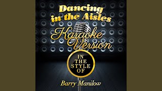 Dancing in the Aisles (In the Style of Barry Manilow) (Karaoke Version)