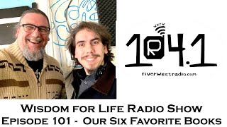 Wisdom For Life Radio Show Episode 101 | Our Six Favorite Books And What's Great About Them