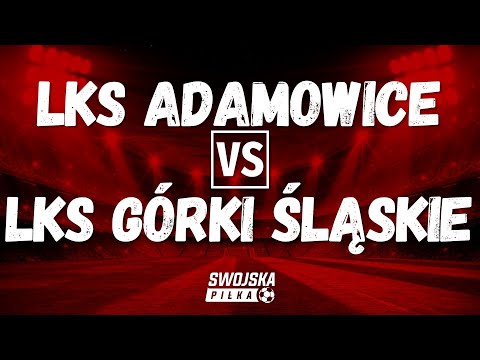 B KLASA: LKS ADAMOWICE 🆚️ LKS GÓRKI ŚLĄSKIE (SKRÓT MECZU)
