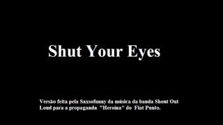 Shut Your Eyes - Saxsofunny