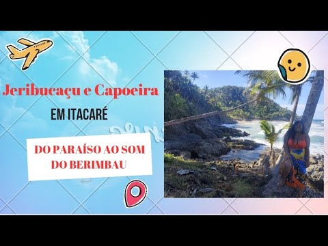 Jeribucaçu e Capoeira em Itacaré: Do paraíso ao som do berimbau #mochilão #jeribucaçu #capoeira #mar